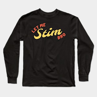 Let Me Stim Bro Retro Long Sleeve T-Shirt